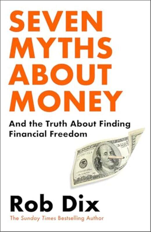 

Seven Myths About Money And The Truth About Finding Financial Freedom By Dix, Rob - Paperback