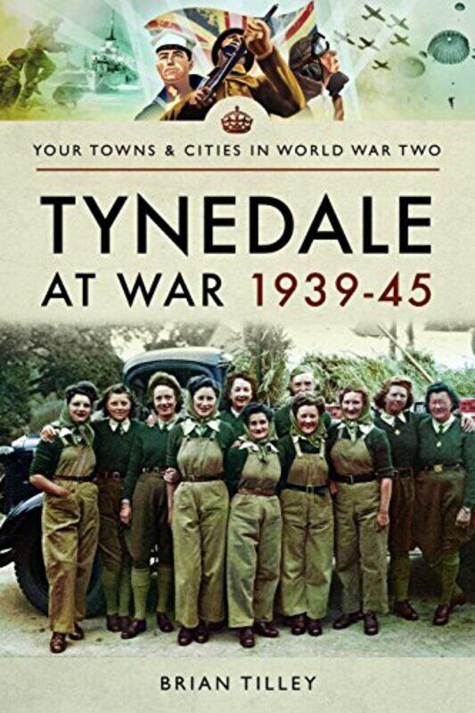 

Tynedale at War 1939 1945 by Brian Tilley-Paperback