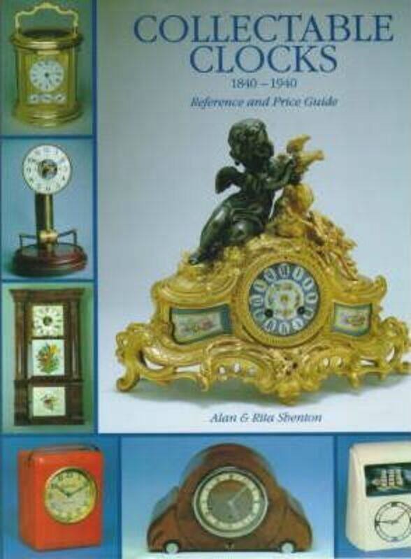 

Collectable Clocks, 1840-1940,Hardcover,ByAlan Shenton; Rita Shenton