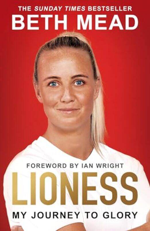 

Lioness My Journey To Glory Winner Of The Sunday Times Sports Book Awards Autobiography Of The Ye By Mead, Beth - Wright, Ian Paperback