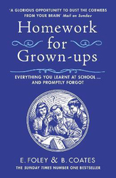 Homework for Grown-ups: Everything You Learnt at School... and Promptly Forgot, Paperback Book, By: Elizabeth Foley