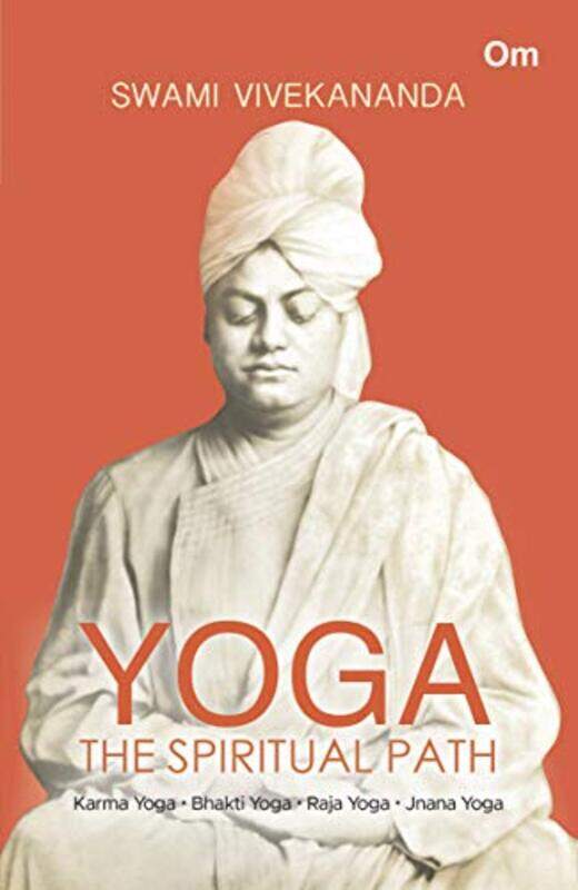 

Yoga The Spiritual Path- Karma Yoga, Bhakti Yoga, Raja Yoga, Jnana Yoga,Paperback,by:Swami Vivekananda