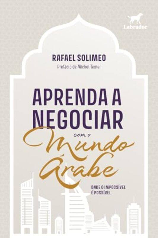 

Aprenda A Negociar Com O Mundo Rabe Onde O Impossvel E P by Solimeo, Rafael , Paperback