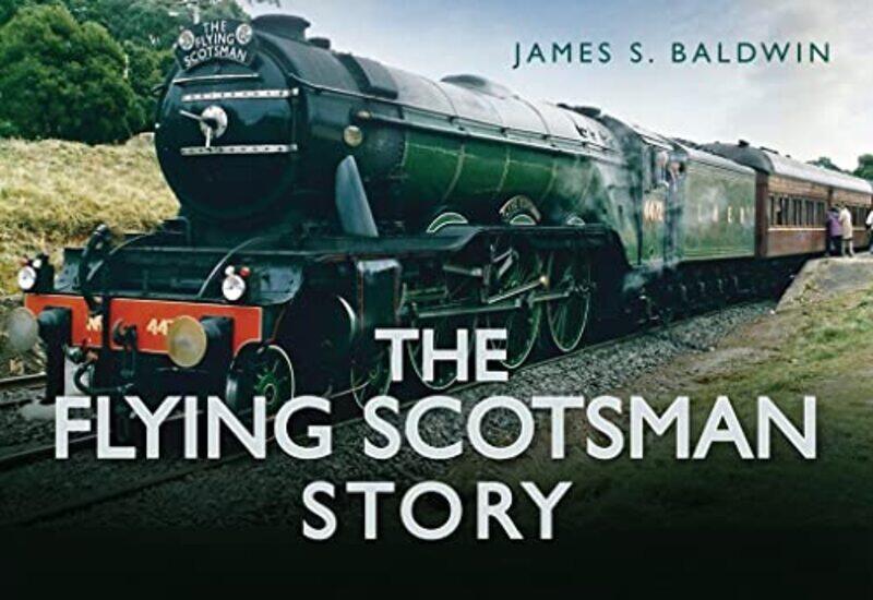 

The Flying Scotsman Story by James S Baldwin-Hardcover