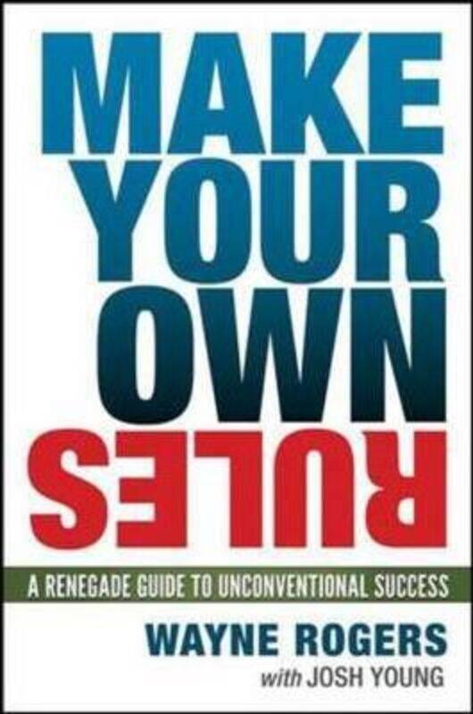 

Make Your Own Rules: A Renegade Guide to Unconventional Success.Hardcover,By :Wayne Rogers