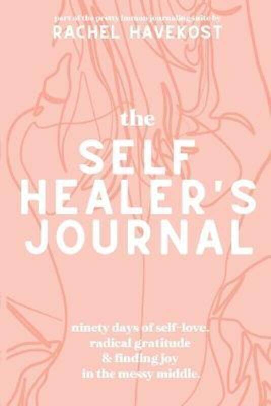 

The Self-Healer's Journal: A 90 Day Guided Journal for a Self-Loving, Soulfully Manifested, Grateful.paperback,By :Havekost, Rachel