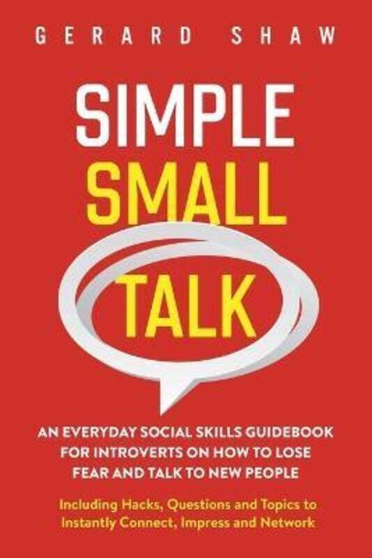 

Simple Small Talk: An Everyday Social Skills Guidebook for Introverts on How to Lose Fear and Talk t,Paperback,ByShaw, Gerard