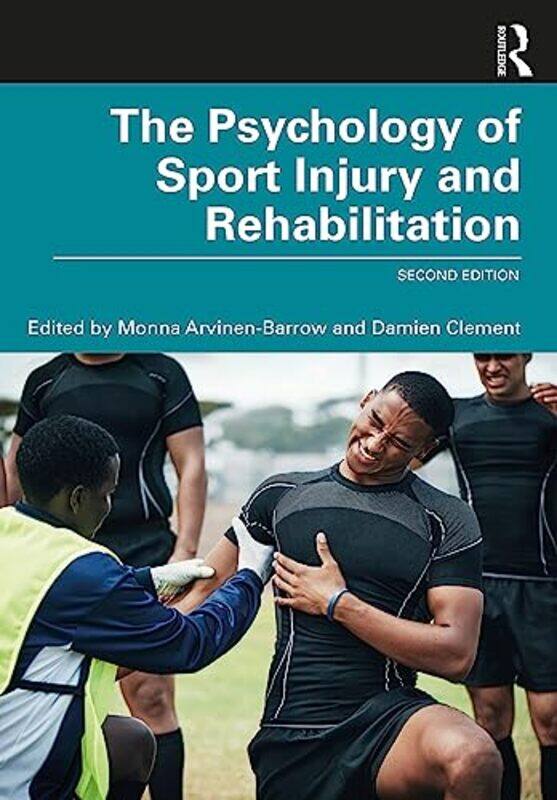 

The Psychology of Sport Injury and Rehabilitation by Monna University of Wisconsin, US Arvinen-BarrowDamien West Virginia University, USA Clement-Pape