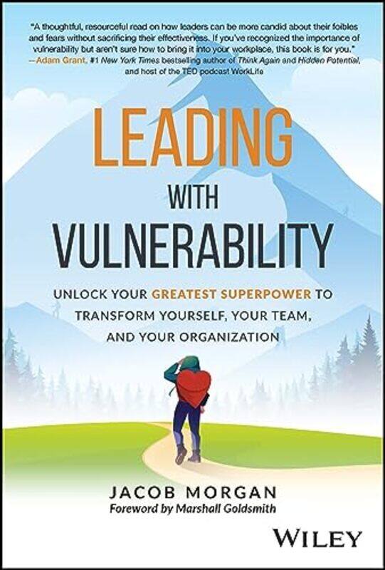 

Leading with Vulnerability Unlock Your Greatest Superpower to Transform Yourself Your Team and Yo by Morgan, Jacob Hardcover