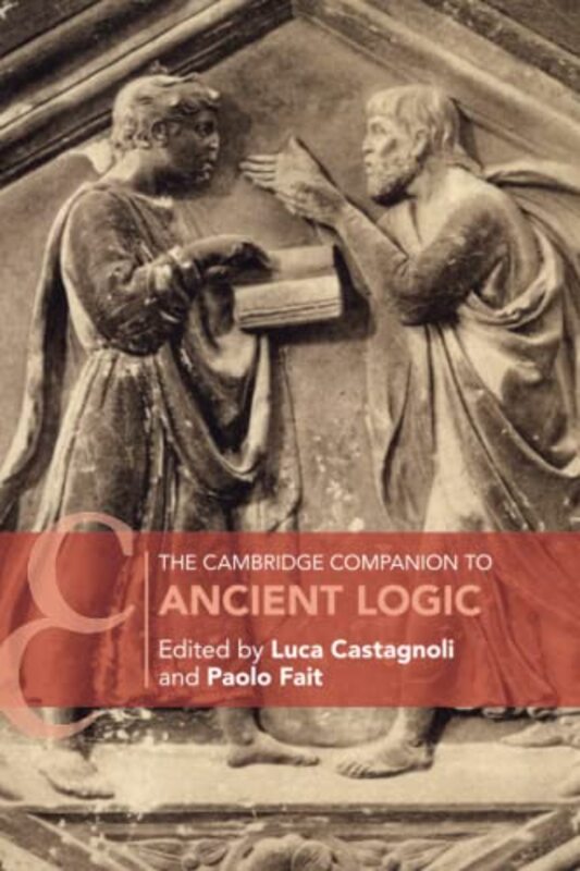 The Cambridge Companion to Ancient Logic by Luca University of Oxford CastagnoliPaolo University of Oxford Fait-Paperback