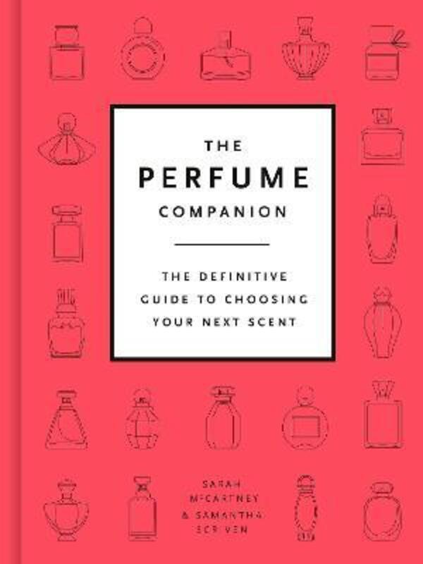 The Perfume Companion: The Definitive Guide to Choosing Your Next Scent.Hardcover,By :McCartney, Sarah - Scriven, Samantha