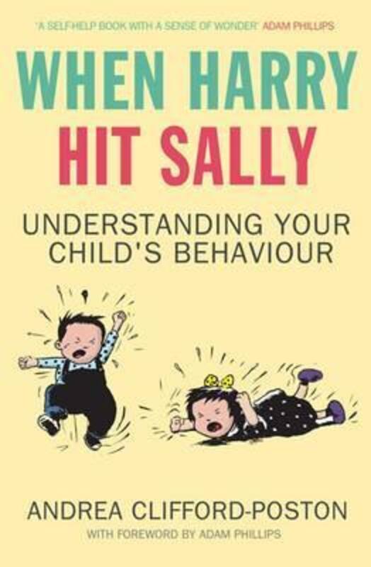 When Harry Hit Sally: Understanding Your Child's Behaviour,Paperback,ByAndrea Clifford-Poston