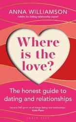 Where is the Love?: The Honest Guide to Dating and Relationships.paperback,By :Williamson, Anna
