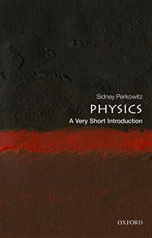 Physics A Very Short Introduction by Sidney Charles Howard Candler Professor Emeritus of Physics, Emory University Perkowitz-Paperback