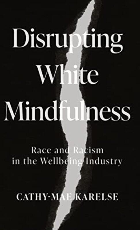 

Disrupting White Mindfulness by Cathy-Mae Karelse-Hardcover