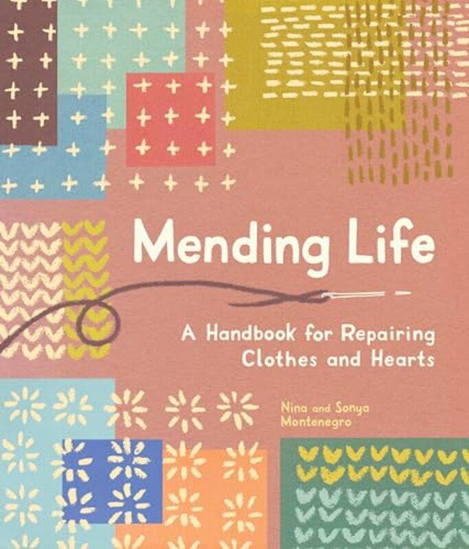 

Mending Life A Handbook For Repairing Clothes And Hearts And Patching To Practice Sustainable Fashi By Montenegro, Nina - Montenegro, Sonya - Paperbac