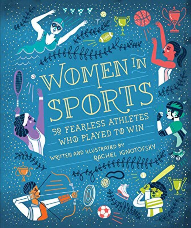 

Women In Sports: 50 Fearless Athletes Who Played to Win, Hardcover Book, By: Rachel Ignotofsky