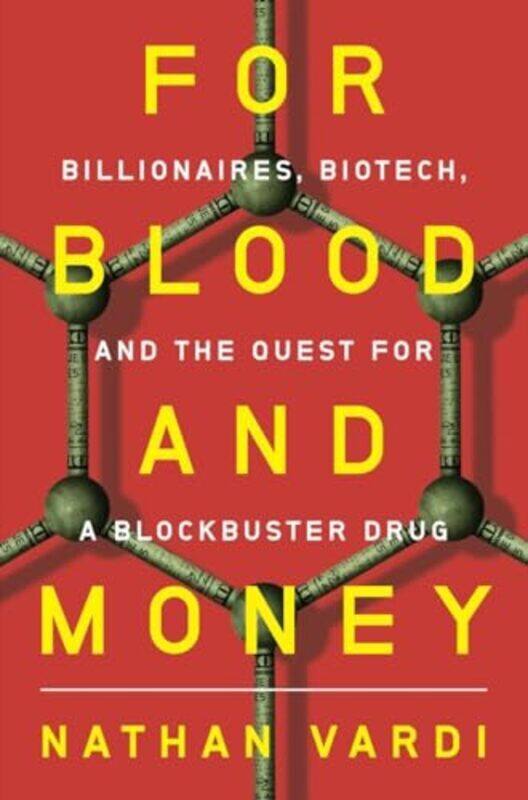 

For Blood and Money Billionaires Biotech and the Quest for a Blockbuster Drug by Vardi, Nathan - Hardcover