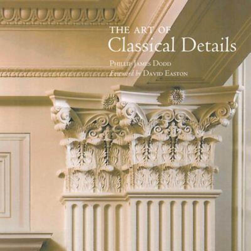 

The Art of Classical Details,Hardcover,ByPhillip Dodd