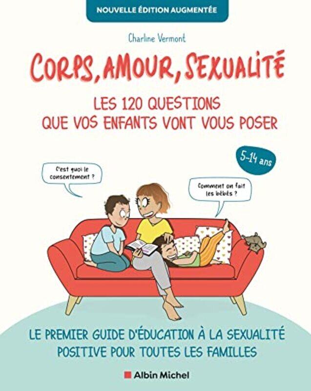 

CORPS, AMOUR, SEXUALITE : LES 120 QUESTIONS QUE VOS ENFANTS VONT VOUS POSER NOUVELLE EDITION... - LE , Paperback by CHARLINE VERMONT