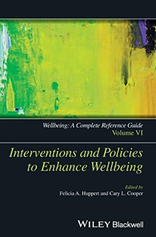 

Wellbeing A Complete Reference Guide Interventions and Policies to Enhance Wellbeing by Felicia A HuppertCary University of Manchester, UK Cooper-Hard