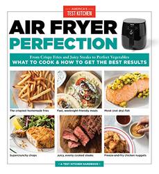 Air Fryer Perfection: From Crispy Fries and Juicy Steaks to Perfect Vegetables, What to Cook and How,Paperback by America's Test Kitchen