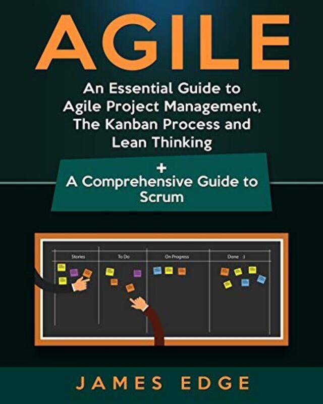 

Agile: An Essential Guide to Agile Project Management, the Kanban Process and Lean Thinking + a Comp,Paperback,By:Edge, James