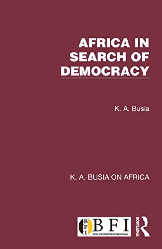 

Africa in Search of Democracy by K A Busia-Hardcover