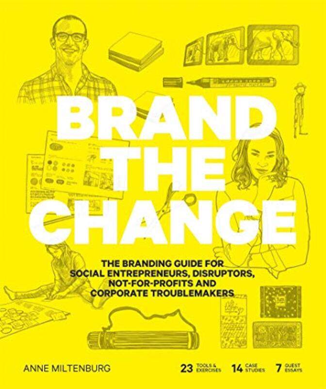 

Brand the Change: The Branding Guide for Social Entrepreneurs, Disruptors, Not-For-Profits and Corpo,Paperback,by:Miltenburg, Anne