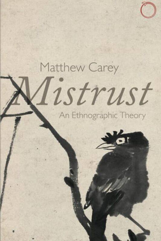 

Mistrust An Ethnographic Theory by Matthew Carey-Paperback