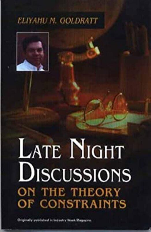 

Late Night Discussions On The Theory Of Constraints By Goldratt, Eliyahu M Paperback