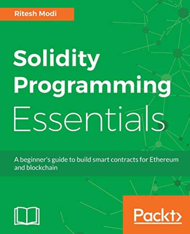 Solidity Programming Essentials: A beginners guide to build smart contracts for Ethereum and blockc , Paperback by Modi, Ritesh