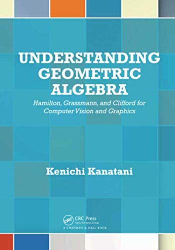 

Understanding Geometric Algebra by Kenichi Kanatani-Paperback