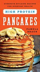 High-Protein Pancakes: Strength-Building Recipes for Everyday Health , Paperback by Braun, Pamela