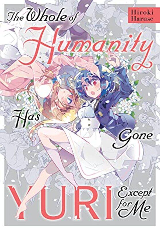 

The Whole of Humanity Has Gone Yuri Except for Me by Hiroki Haruse-Paperback