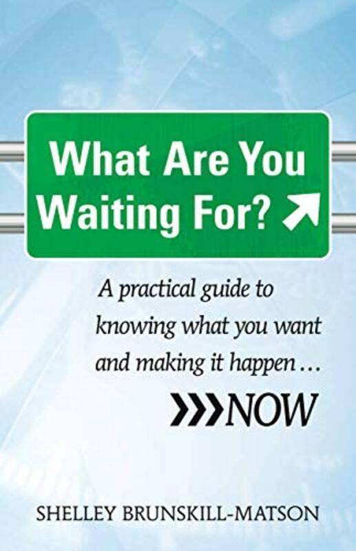 

What Are You Waiting For A Practical Guide To Knowing What You Want And Making It Happennow by Brunskill-Matson, Shelley - Paperback