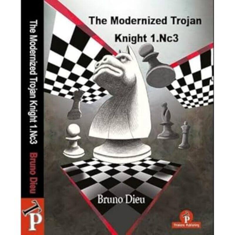 

The Modernized Trojan Knight 1Nc3 A Complete Repertoire For White By Dieu, Bruno -Hardcover