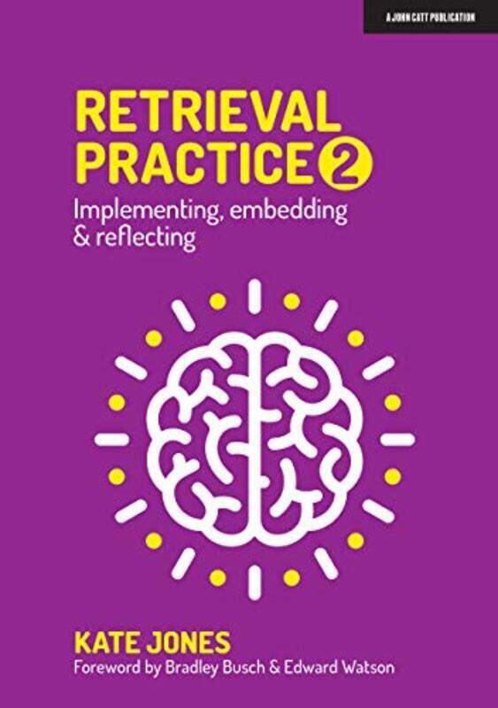 

Retrieval Practice 2: Implementing, Embedding & Reflecting By Jones, Kate - Busch, Bradley - Watson, Edward Paperback