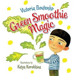 Green Smoothie Magic by Victoria BoutenkoKatya Korobkina-Hardcover