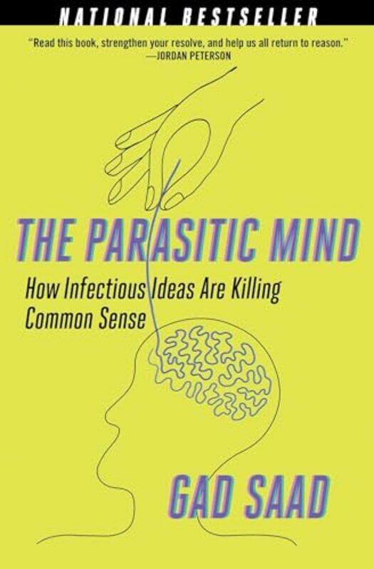 

The Parasitic Mind How Infectious Ideas Are Killing Common Sense By Saad, Gad Paperback