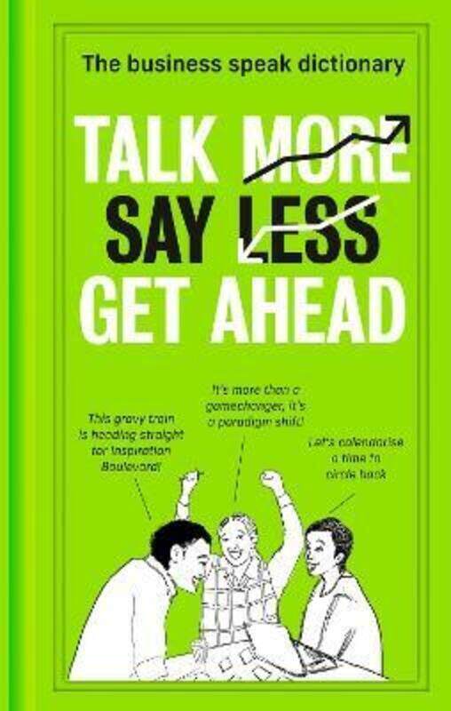 

Talk More. Say Less. Get Ahead.: The Business Speak Dictionary.Hardcover,By :HarperCollins Publishers