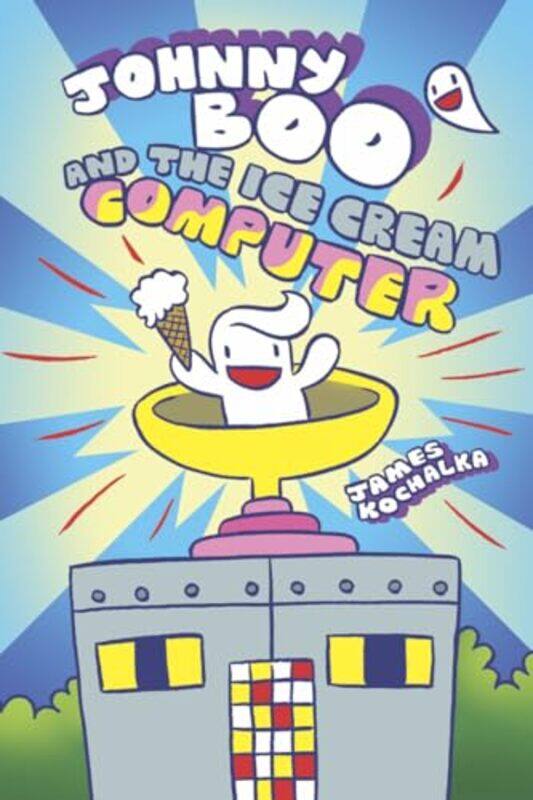 

Johnny Boo and the Ice Cream Computer Johnny Boo Book 8 by James Kochalka-Hardcover