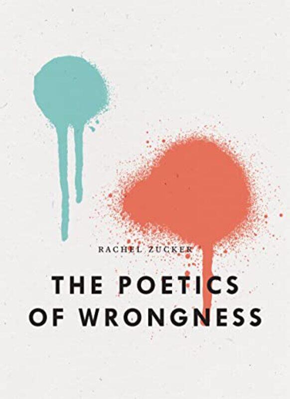 

The Poetics Of Wrongness by Rachel Zucker-Paperback