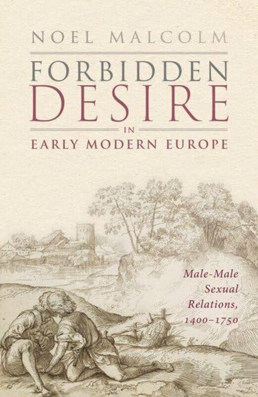 

Forbidden Desire in Early Modern Europe by Sir Noel Senior Research Fellow, Senior Research Fellow, All Souls College, University of Oxford Malcolm-Ha