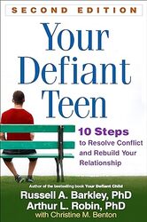 Your Defiant Teen 10 Steps To Resolve Conflict And Rebuild Your Relationship
