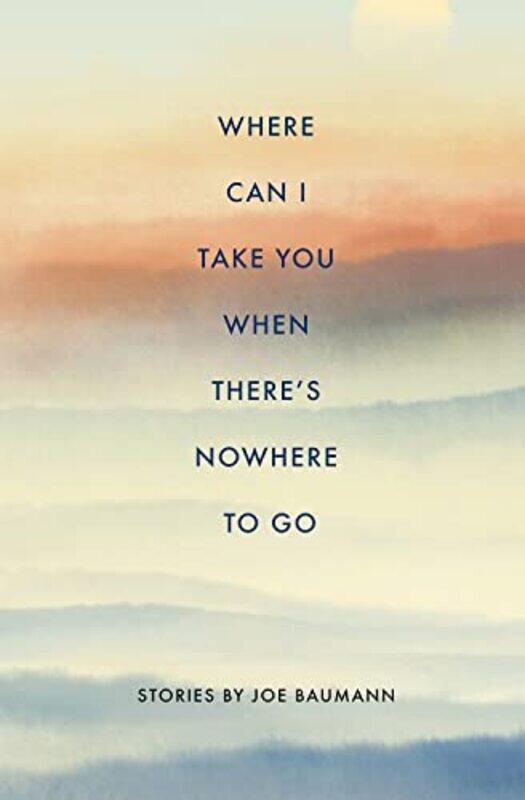 

Where Can I Take You When Theres Nowhere to Go by Joe Baumann-Paperback