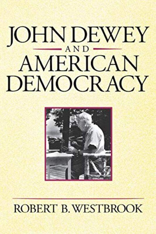 

John Dewey and American Democracy by Robert B Westbrook-Paperback