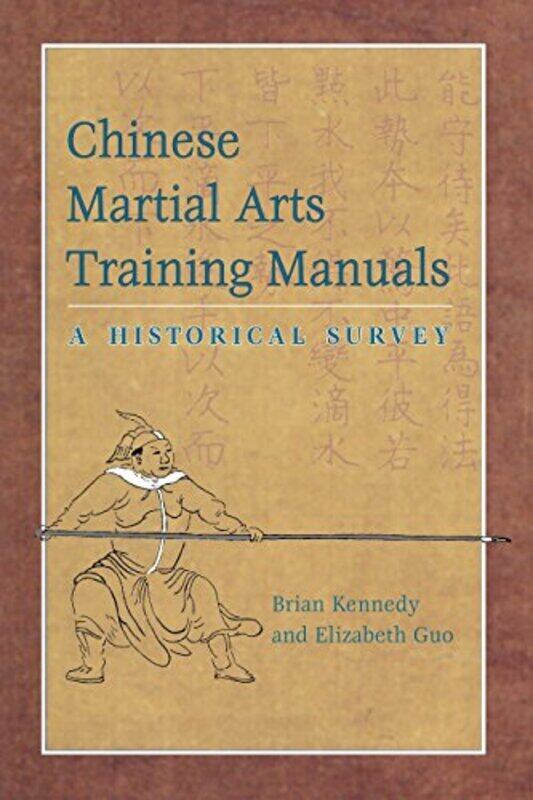 

Chinese Martial Arts Training Manuals: A Historical Survey Paperback by Kennedy, Brian - Guo, Elizabeth