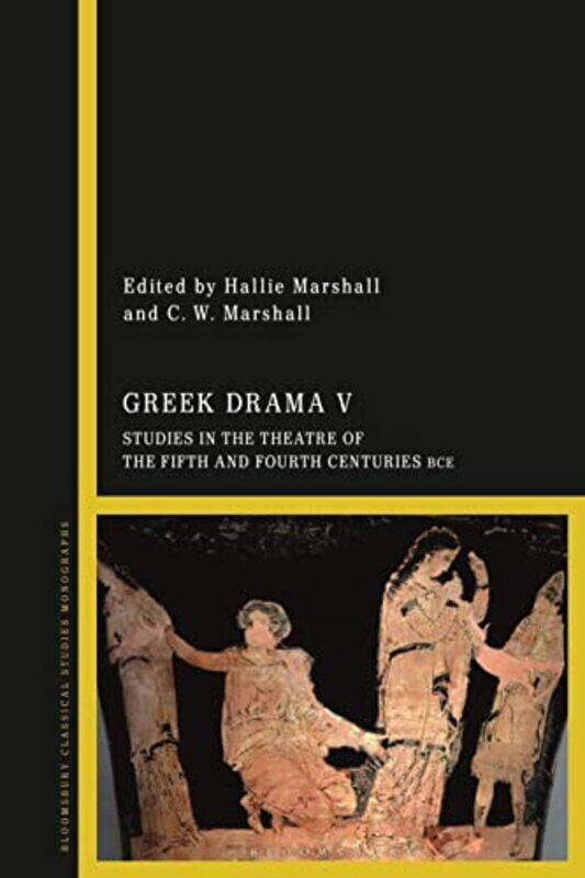 

Greek Drama V by Dr Hallie University of British Columbia, Canada MarshallC W Associate Professor, University of British Columbia, Canada Marshall-Pap