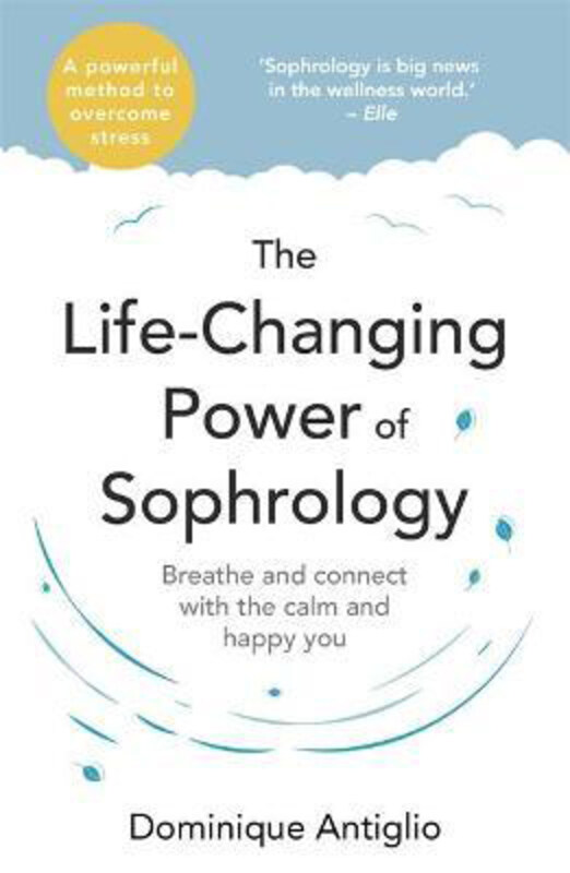 

The Life-Changing Power of Sophrology: A practical guide to reducing stress and living up to your full potential, Paperback Book, By: Dominique Antigl